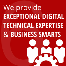 We provide EXCEPTIONAL DIGITAL TECHNICAL EXPERTISE & BUSINESS SMARTS
